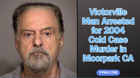 Victorville Man Arrested For 2004 Cold Case Murder In Moorpark Ca