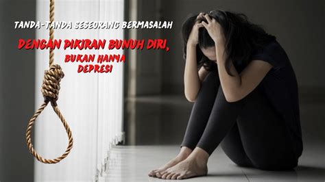 5 Tanda Seseorang Bermasalah Dengan Pikiran Bunuh Diri Bukan Hanya