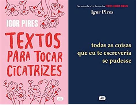 Kit Livros Igor Pires Textos Para Tocar Cicatrizes Todas As Coisas