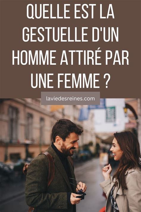 Quelle Est La Gestuelle D Un Homme Attir Par Une Femme Homme