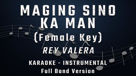 MAGING SINO KA MAN FEMALE KEY FULL BAND KARAOKE INSTRUMENTAL