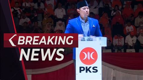 BREAKING NEWS Pidato Ketum Demokrat AHY Di Milad PKS YouTube