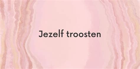 Oefening Jezelf Troosten Aan De Slag Met Schematherapie