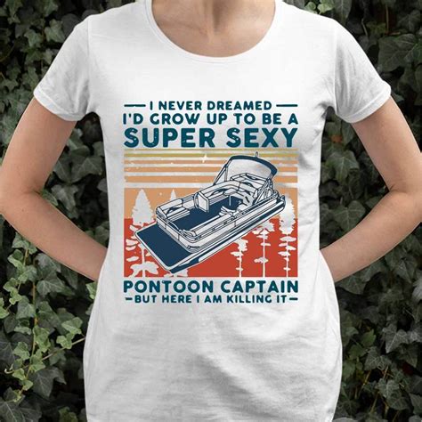 I Never Dreamed Id Grow Up To Be A Super Sexy Pontoon Captain Vintage