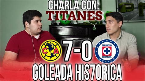 Charla Con Titanes 43 AmÉrica Aplasta A Cruz Azul Pumas 1 5 Santos