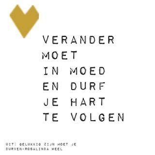 Verander Moet In Moed En Durf Je Hart Te Volgen