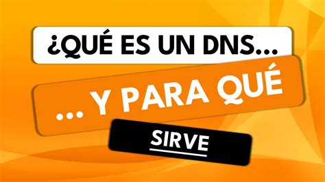 ¿qué Es Un Dns Para Qué Sirve Y Cómo Funciona