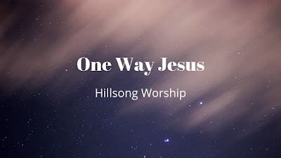 Lirik dan Kunci Lagu One Way Jesus (Hillsong Worship) - Ayo Memuji Tuhan