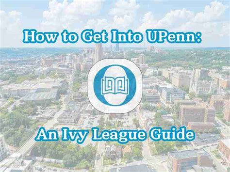 Guide On How To Get Into UPenn Admission SAT Scores Etc