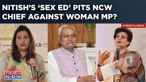 Nitish Kumars ‘sex Ed Pits Woman Against Woman Ncw Chief Bjp Mp Spar