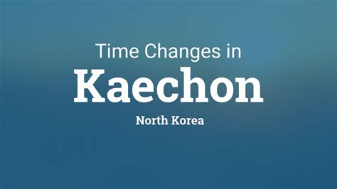 Daylight Saving Time Changes 2024 in Kaechon, North Korea