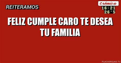 Feliz Cumple Caro Te Desea Tu Familia Placas Rojas Tv