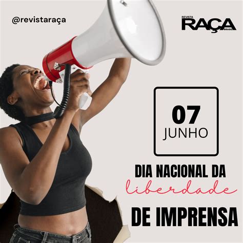 7 De Junho Dia Nacional Da Liberdade De Imprensa Revista Raça Brasil