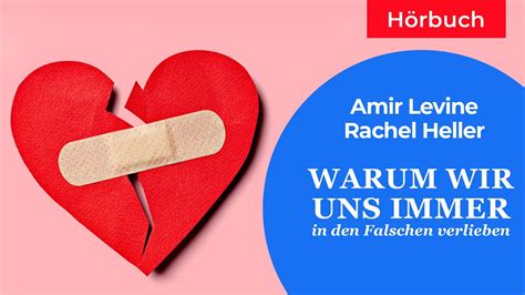 Warum Wir Uns Immer In Den Falschen Verlieben Amir Levine Rachel