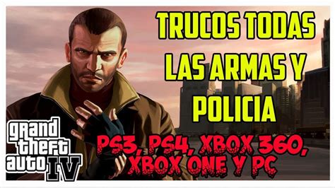 Grand theft auto 4 Trucos todas las armas y policía ps3 ps4 xbox 360