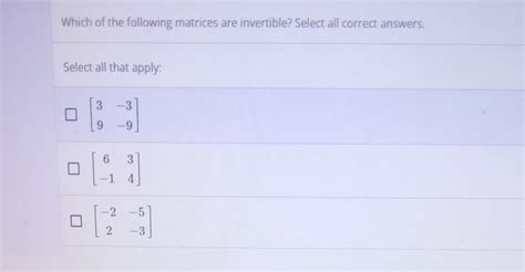 Solved Which Of The Following Matrices Are Invertible Chegg