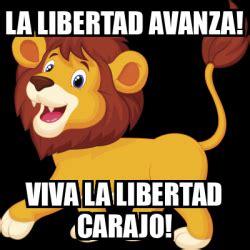 Meme Personalizado La Libertad Avanza Viva La Libertad Carajo