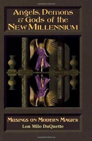 Angels Demons Gods Of The New Millenium Musings On Modern Magick By