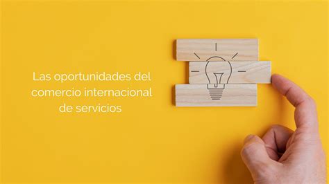 Las Oportunidades Del Comercio Internacional De Servicios Eude