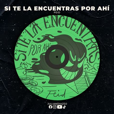 Stream Si Te La Encuentras Por Ahí Feid Acapela Extended By Julian