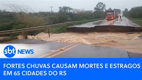 Fortes Chuvas Causam Mortes E Estragos Em 65 Cidades Do Rs Youtube