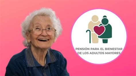 Estos Son Los Adultos Mayores Que Cobran Pago De La Pensi N Bienestar