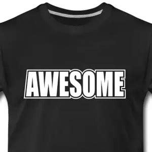 Totally awesome T-shirts | Awesome T-shirts