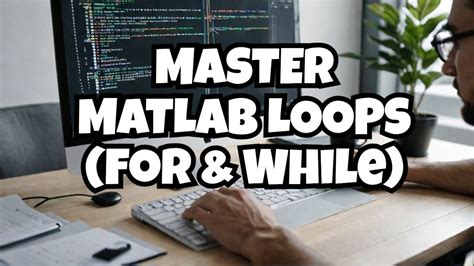 Understanding Loops In Matlab For While And Nested Loops Explained