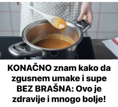 Kona No Znam Kako Da Zgusnem Umake I Supe Bez Bra Na Ovo Je Zdravije I