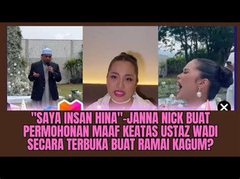 Saya Insan Hina Janna Nick Buat Permohonan Maaf Keatas Ustaz Wadi