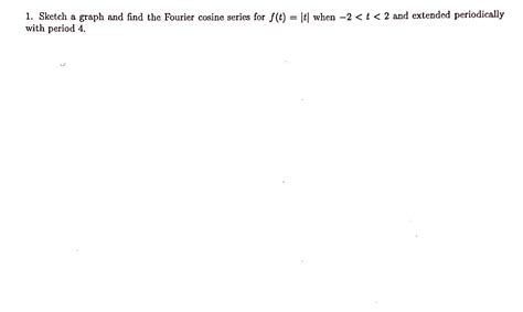 Solved Sketch a graph and find the Fourier cosine series for | Chegg.com