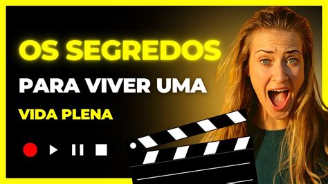 OS SEGREDOS PARA VIVER UMA VIDA PLENA YouTube