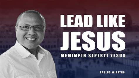 LEAD LIKE JESUS MEMIMPIN SEPERTI YESUS PAULUS WIRATNO YouTube