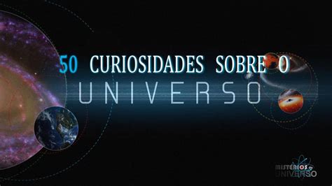 50 Curiosidades Sobre O Universo