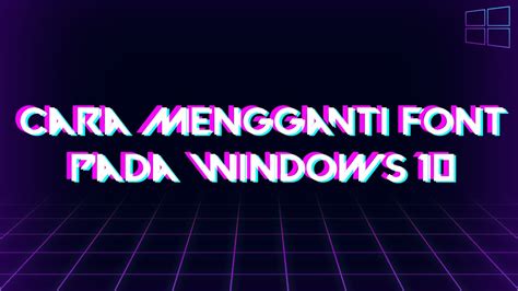 Cara Mengganti Font Pada Windows 10 YouTube