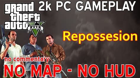 GTA V Repossession NO HUD Or MAP 1st Person NO Commentary PC