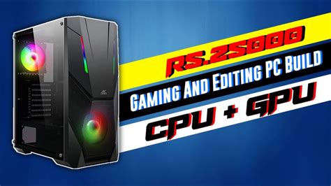 Rs 25000 Gaming Pc Build With Cpu And Gpu Best Gaming And Video Editing Pc Build Under 25k