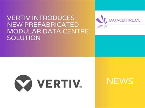 Vertiv Introduces New Prefabricated Modular Data Centre Solution