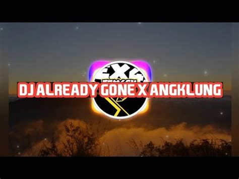 DJ ALREADY GONE SLOW REMIX ANGKLUNG VIRAL TIK TOK 2022 YouTube