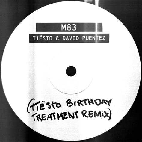 Stream Tiësto David Puentes M83 Tiësto Birthday Treatment Remix by