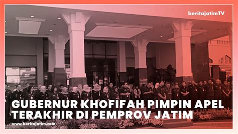 Gubernur Khofifah Pimpin Apel Terakhir Di Pemprov Jatim Youtube