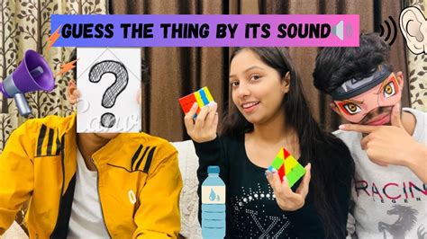 Guess The Thing By Its Sound Priyanshigirdhar Ansh Girdhar Youtube