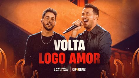 VOLTA LOGO AMOR Iguinho E Lulinha DVD Origens YouTube