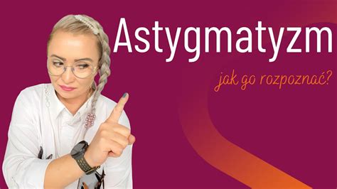 Astygmatyzm Co To Jest Jak Widzi Astygmatyk Przejrzyjnaoczy Odc