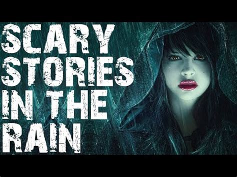 True Disturbing Terrifying Scary Stories Told In The Rain Horror