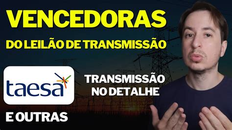 LEILÃO DE TRANSMISSÃO TAESA TAEE11 ENBR3 CMIG4 ALUP11 e PFIN11