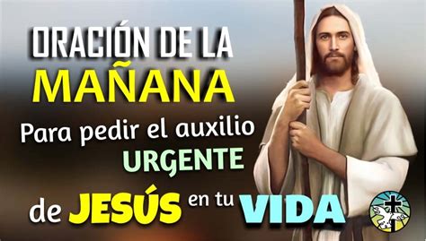 ORACIÓN DE LA MAÑANA PARA PEDIR EL AUXILIO URGENTE DE JESÚS EN TU VIDA