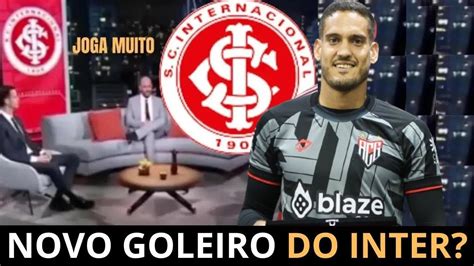 Cofirmou Inter Contratou Outro Goleiro Veja A Informa O Dessa Tarde