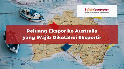 Peluang Ekspor Ke Australia Yang Wajib Diketahui Eksportir AsiaCommerce