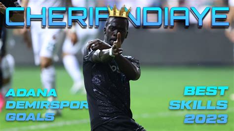 Cherif Ndiaye 2023 Skills Goals Assists Adana Demirspor HD